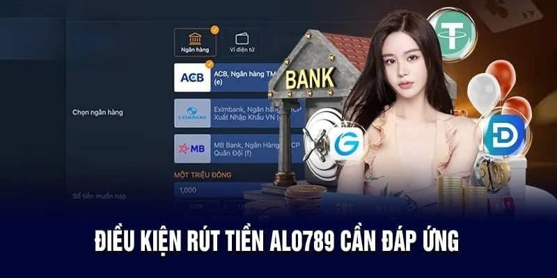 Điều kiện rút tiền Alo789 mà mọi người cần tuân thủ